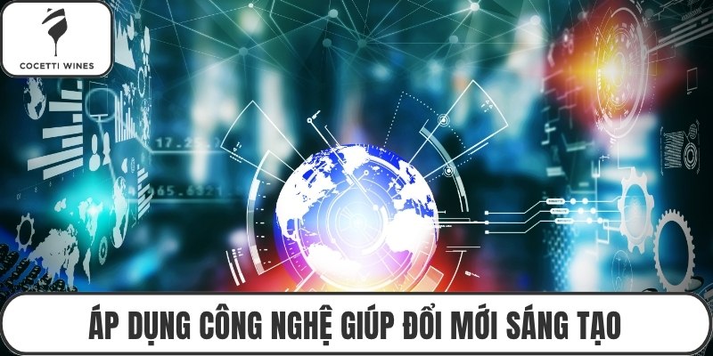 Áp dụng công nghệ giúp đổi mới sáng tạo