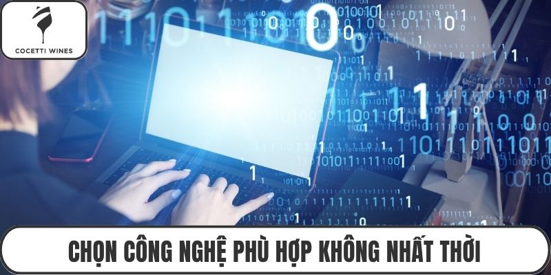 Chọn công nghệ phù hợp không nhất thời