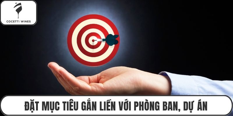 Đặt mục tiêu gắn liền với phòng ban, dự án