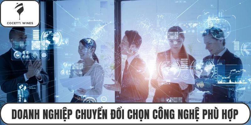 Doanh nghiệp chuyển đổi chọn công nghệ phù hợp