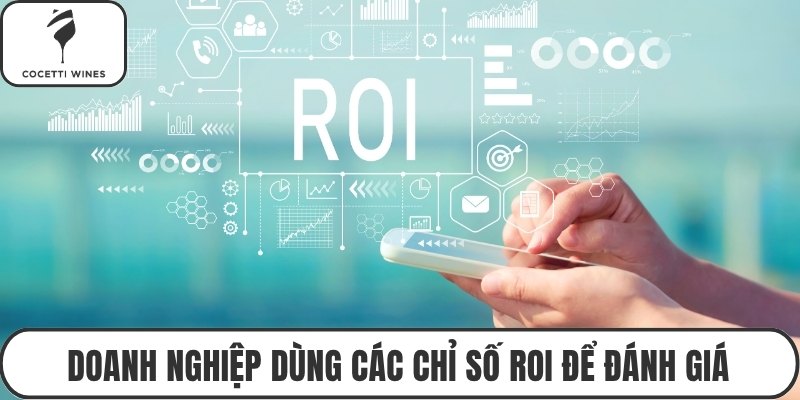 Doanh nghiệp dùng các chỉ số ROI để đánh giá