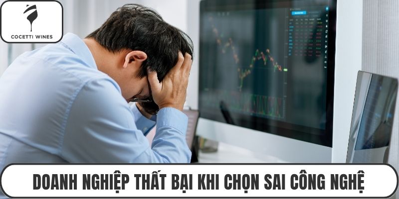 Doanh nghiệp thất bại khi chọn sai công nghệ