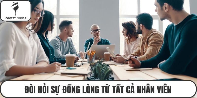 Đòi hỏi sự đồng lòng từ tất cả nhân viên