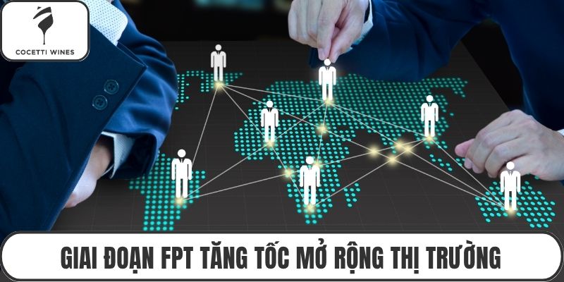 Giai đoạn FPT tăng tốc mở rộng thị trường