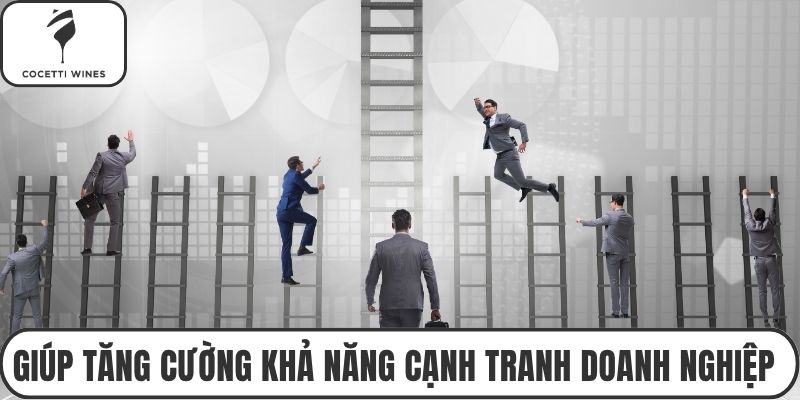 Giúp tăng cường khả năng cạnh tranh doanh nghiệp