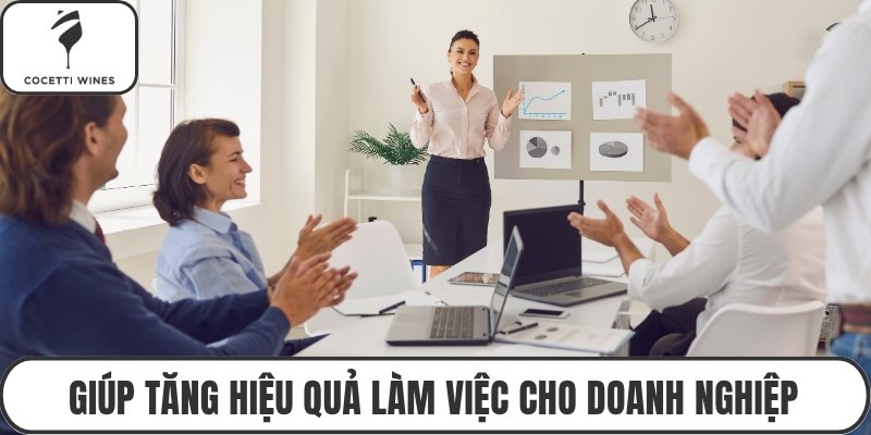 Giúp tăng hiệu quả làm việc cho doanh nghiệp