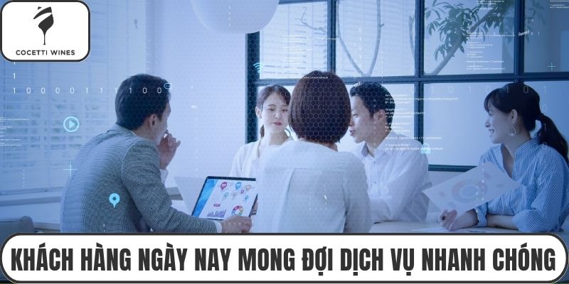 Khách hàng ngày nay mong đợi dịch vụ nhanh chóng