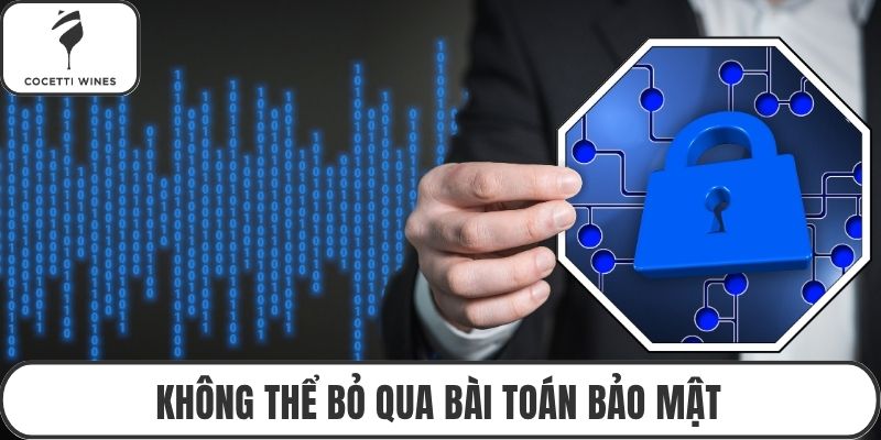 Không thể bỏ qua bài toán bảo mật
