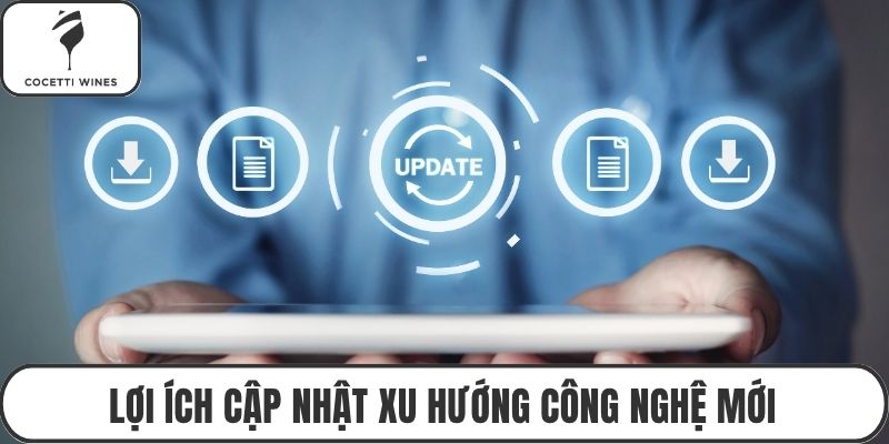 Lợi ích cập nhật xu hướng công nghệ mới