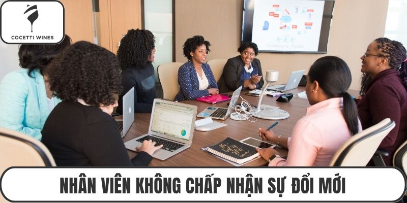 Nhân viên không chấp nhận sự đổi mới