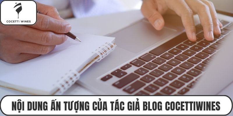 Nội dung ấn tượng của tác giả blog cocettiwines