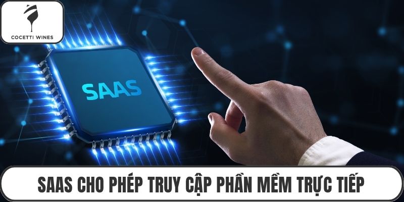 SaaS cho phép truy cập phần mềm trực tiếp