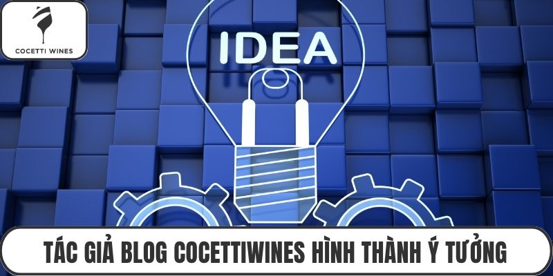 Tác giả blog cocettiwines hình thành ý tưởng