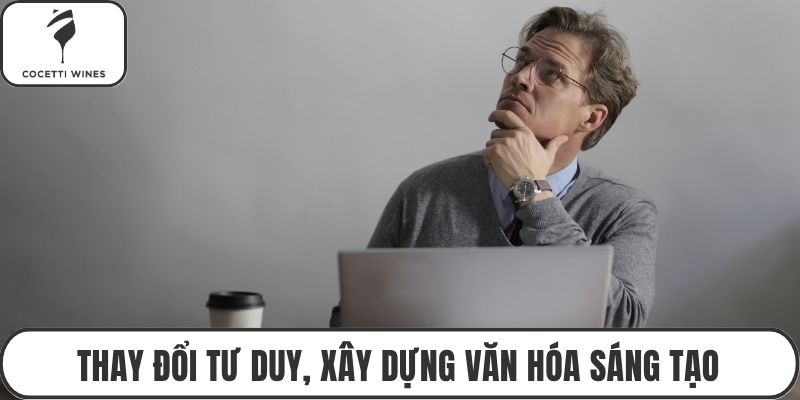 Thay đổi tư duy, xây dựng văn hóa sáng tạo