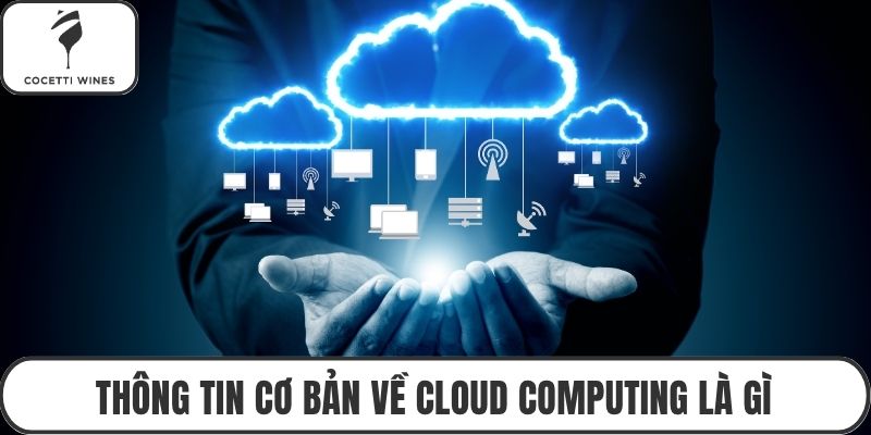 Thông tin cơ bản về cloud computing là gì