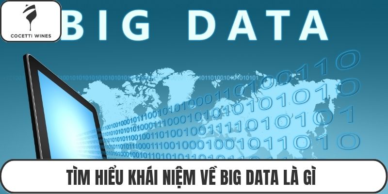 Tìm hiểu khái niệm về big data là gì 