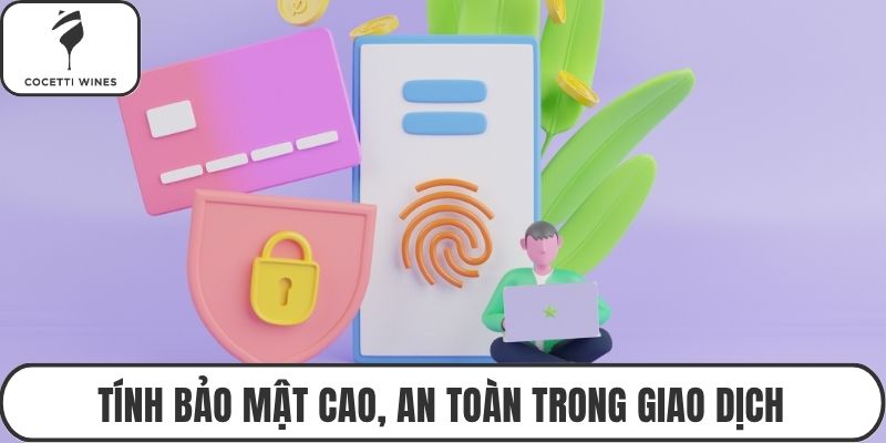Tính bảo mật cao, an toàn trong giao dịch