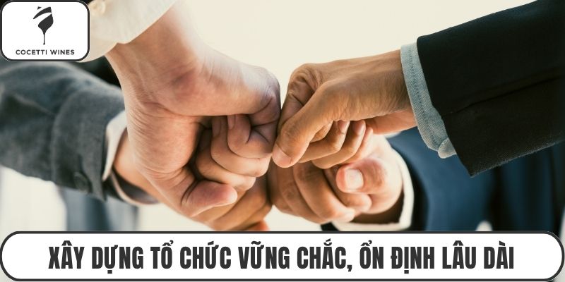 Xây dựng tổ chức vững chắc, ổn định lâu dài